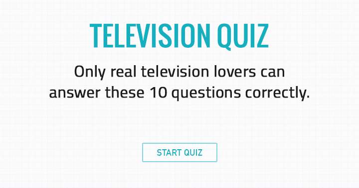 Only real television lovers can answer these 10 questions correctly.