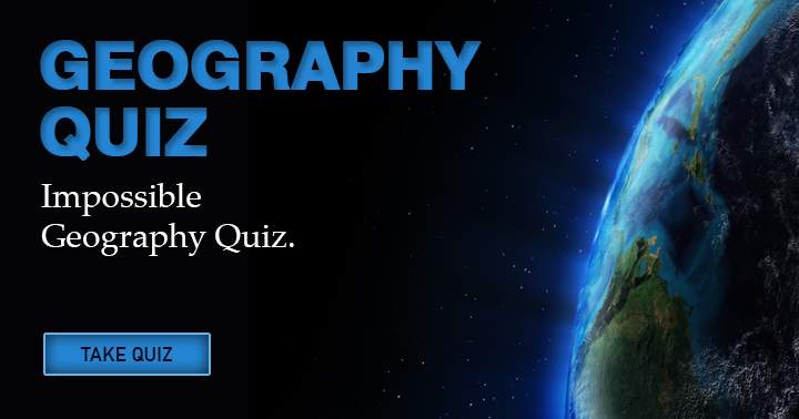 Impossible Geography Quiz