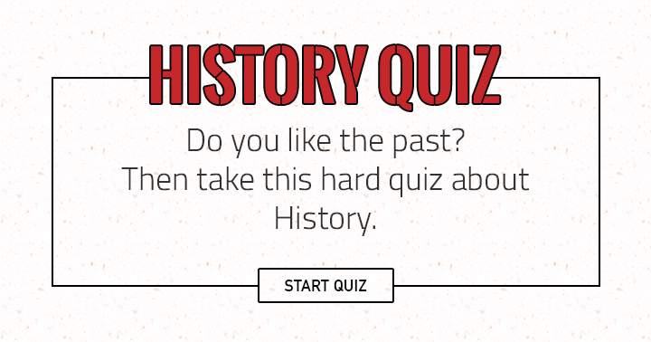 Do you like the past? Then take this quiz about history.