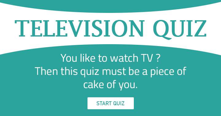 You like to watch TV? Then this quiz must be a joy.