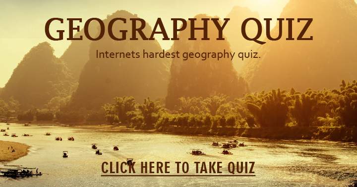 Are you able to score a decent score in the hardest Geography quiz found on the internet? Share it with you friends and see who is better.