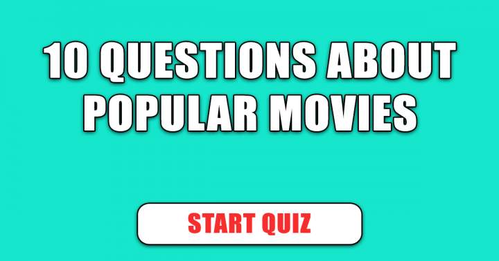 10 Questions about popular movies
