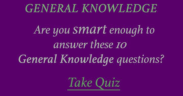 We bet no one is smart enough to even score a 4 or higher!