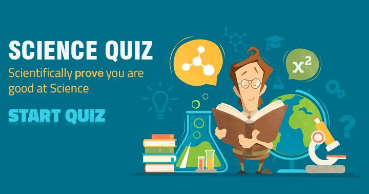 Scientifically prove you are good at science with this Quiz.