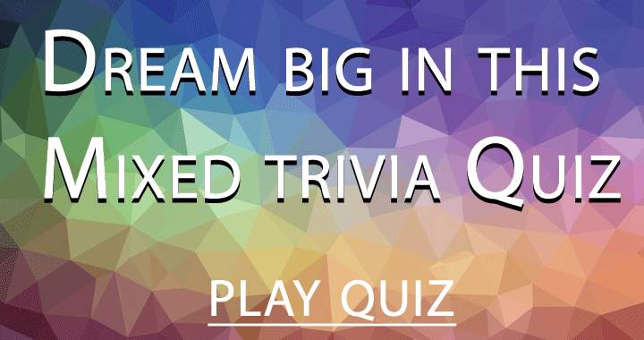 You have to dream big or you will fail in this quiz!