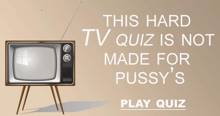 This hard quiz is not for pussy's 