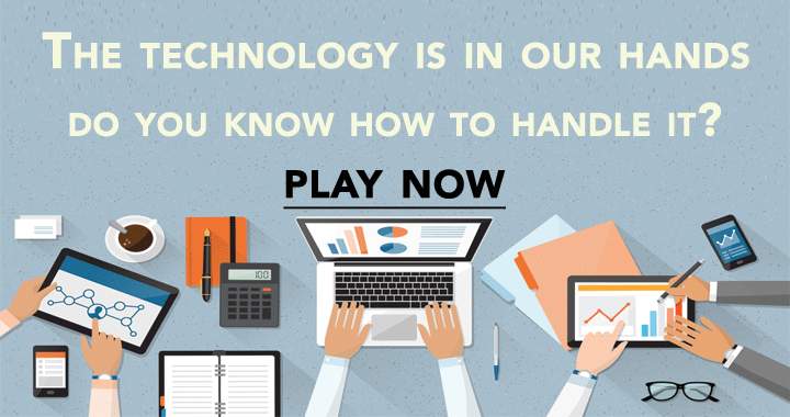 Do you know how to handle technology? 