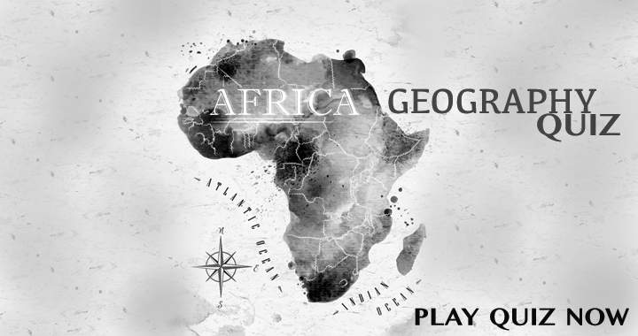 10 QUESTIONS ABOUT AFRICAN GEOGRAPHY! 