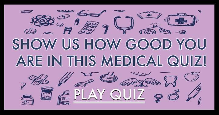 Show us how good you are in this medical quiz!