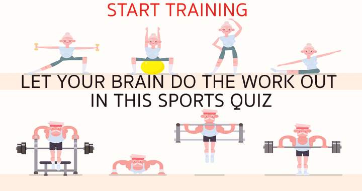 Let your brain do the workout in this quiz!