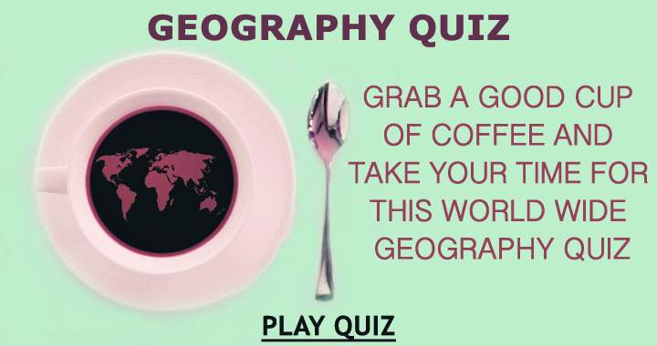 Take your time for this hard Geography quiz!