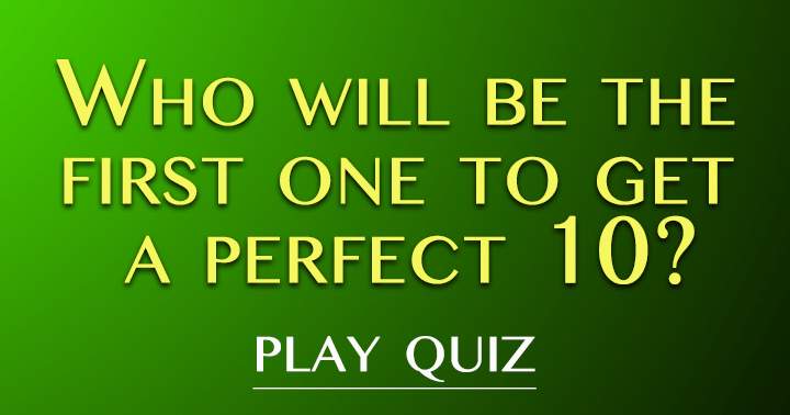 Will you be the first to get a perfect 10?