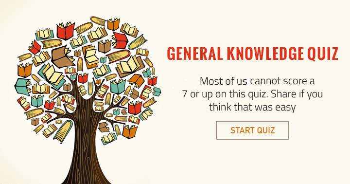 Most of us cannot score a 7 or up on this quiz.