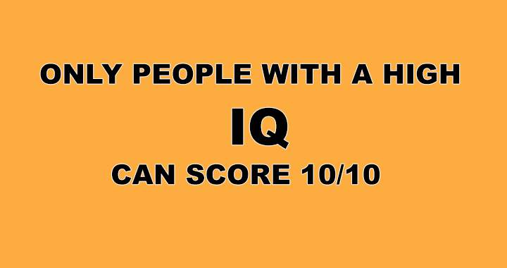 Do you think your IQ is high enough for this quiz?