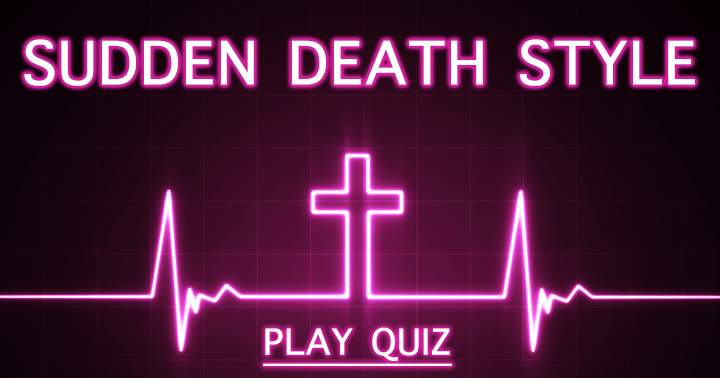 Can you survive in this Sudden Death Quiz?