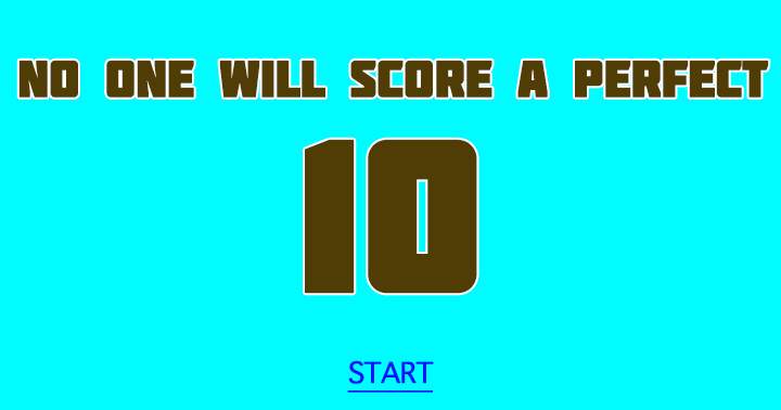 No one scores a perfect 10!