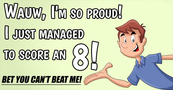 Banner for Is it possible for you to achieve a score above 8?