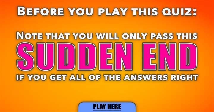 It is impossible for you to pass this Sudden End Quiz.