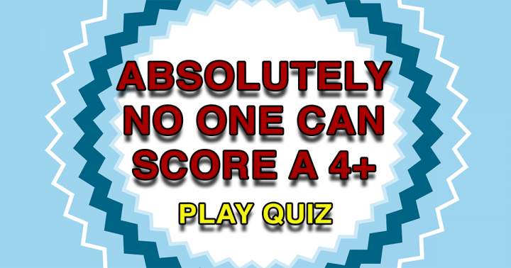 Banner for Scoring a 4 on this quiz appears to be an impossible feat due to its level of difficulty.