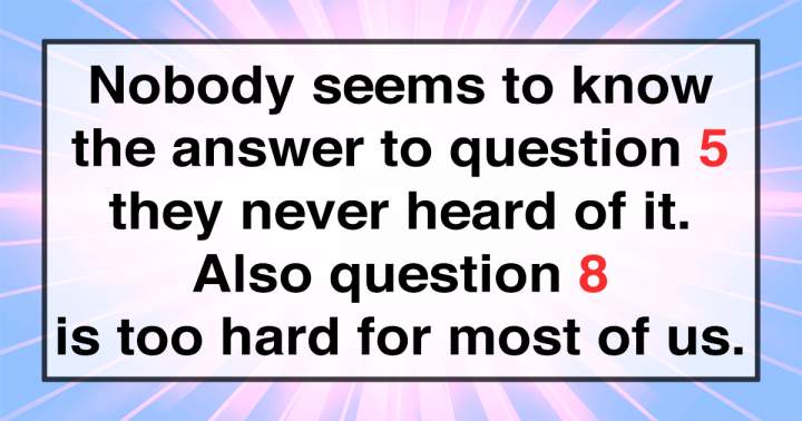 Quiz that tests your knowledge with difficult questions.