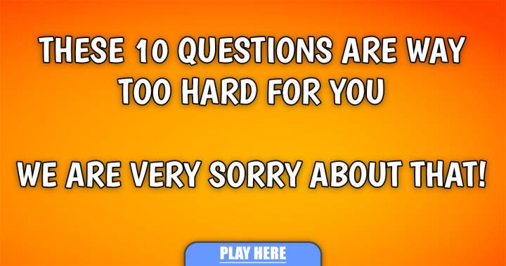 Trivia questions that are excessively difficult.