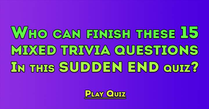 Making a mistake will abruptly terminate this quiz.