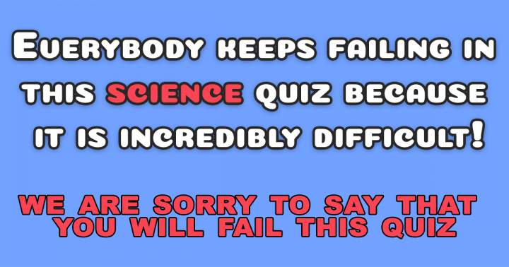 Banner for The Science Quiz is exceptionally challenging.