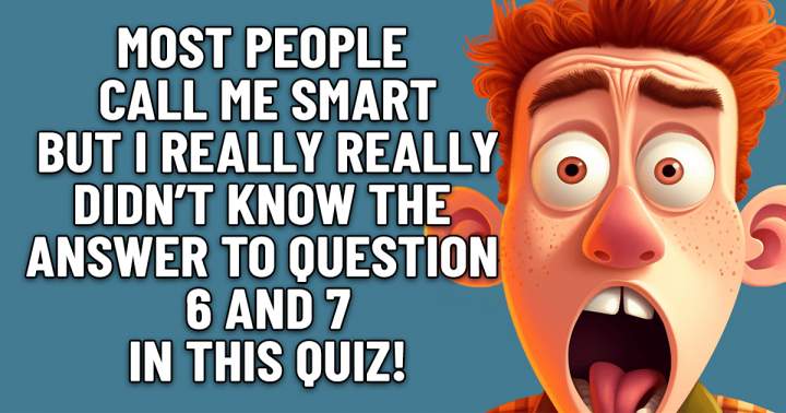 Most people call her smart... do you know the answer?