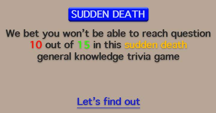 Caution: This sudden death quiz demands your attention!