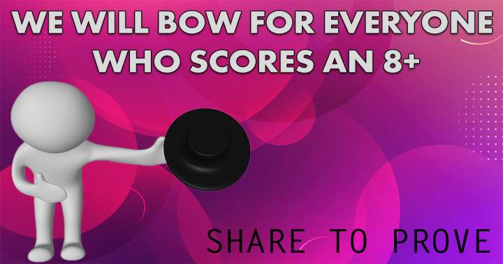 If we must bow, share your score.