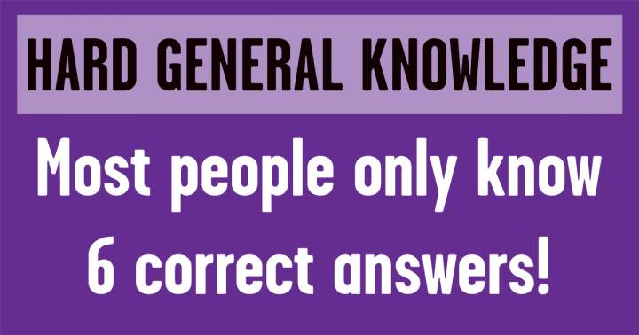 Difficult General Knowledge Questions