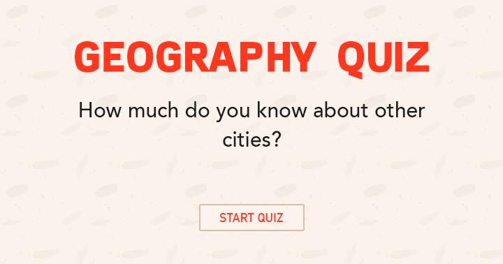 What is your knowledge level when it comes to other cities?