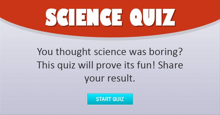 Don't forget to share this entertaining Science quiz with your friends!