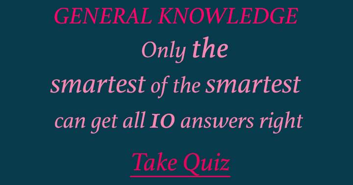 Test your intelligence with this General Knowledge quiz and see if you rank among the smartest.