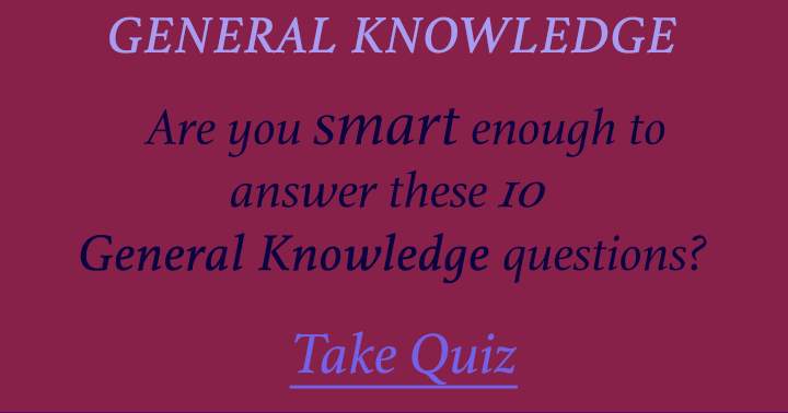 Can you answer these 10 general knowledge questions? Most people fail.