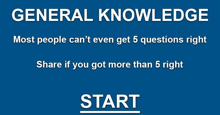 General Knowledge Test. Only share your result if you can achieve a score of 6 or above.