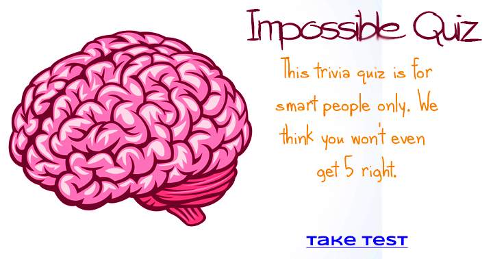 Banner for Only those who achieve a score of at least 5 out of 10 are encouraged to share their answers for the Impossible General Knowledge Trivia Quiz.