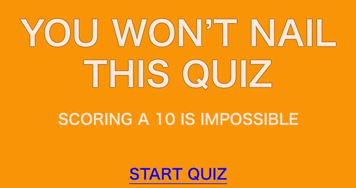 You will definitely fail this quiz.