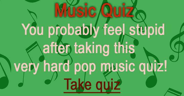 Taking this Music Quiz will make you feel foolish!