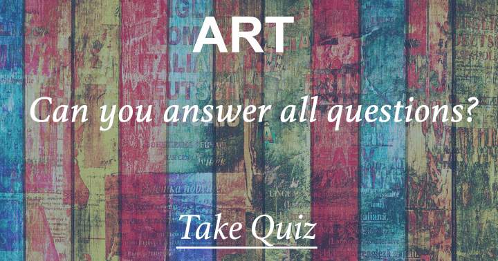 Are you capable of responding to every question in this Art quiz?