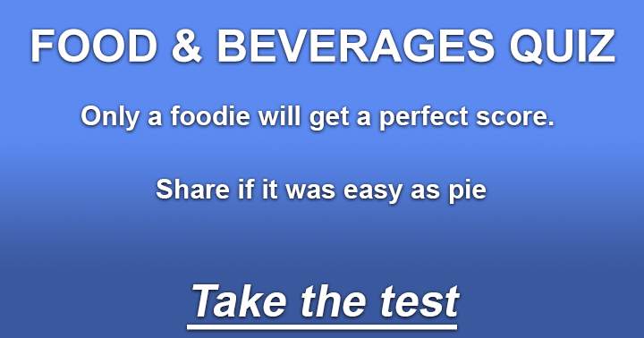 A perfect score can only be achieved by a foodie.