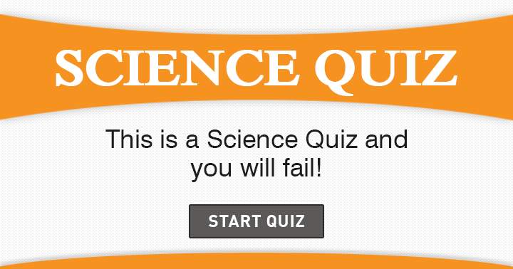 You are destined to fail in this science quiz!