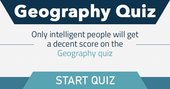 Banner for Do you possess sufficient intelligence for this Geography quiz?
