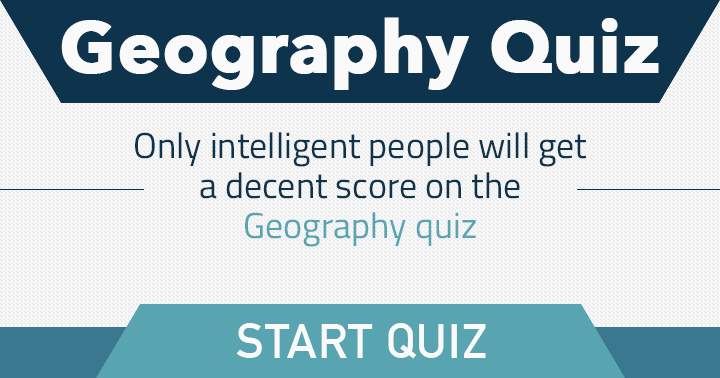 Do you possess sufficient intelligence for this Geography quiz?