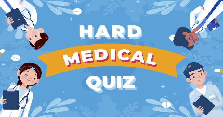 'Medical Quiz: Difficult'