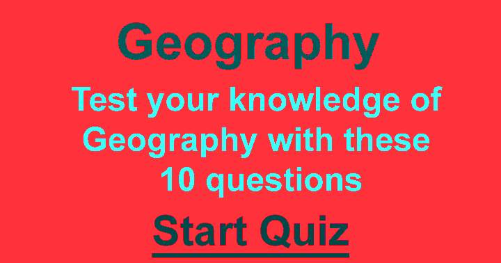 The geography quiz is so challenging that achieving a perfect 10 is impossible.