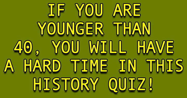 Those under 40 will struggle with this quiz!