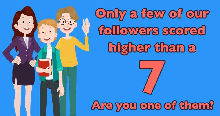 Banner for Can you achieve a score higher than 7 as one of our followers?