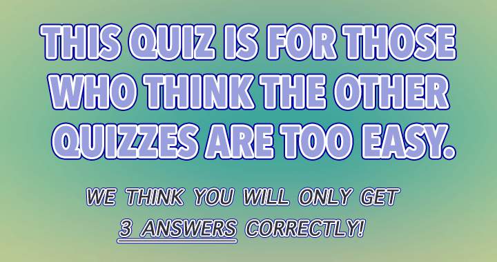 Banner for Are our quizzes too easy in your opinion?