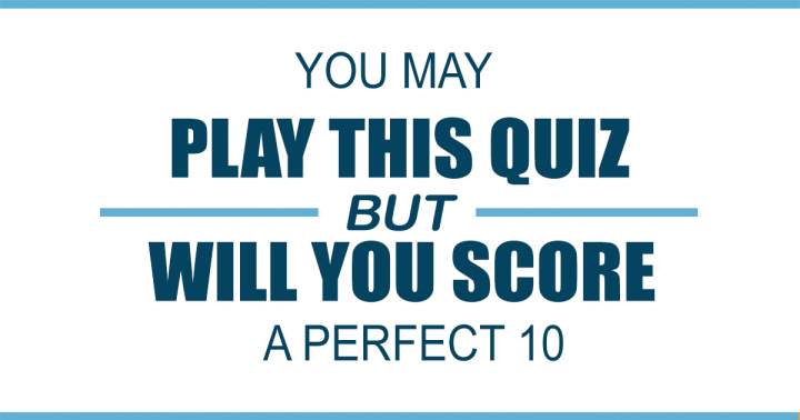 Banner for There's no way you'll score a perfect 10. It's not possible!